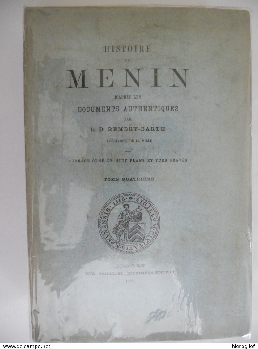 HISTOIRE de MENIN d'après les documents authentiques par le Dr. Rembry - Barth archiviste  tome 1,  3 et 4 menen ieper