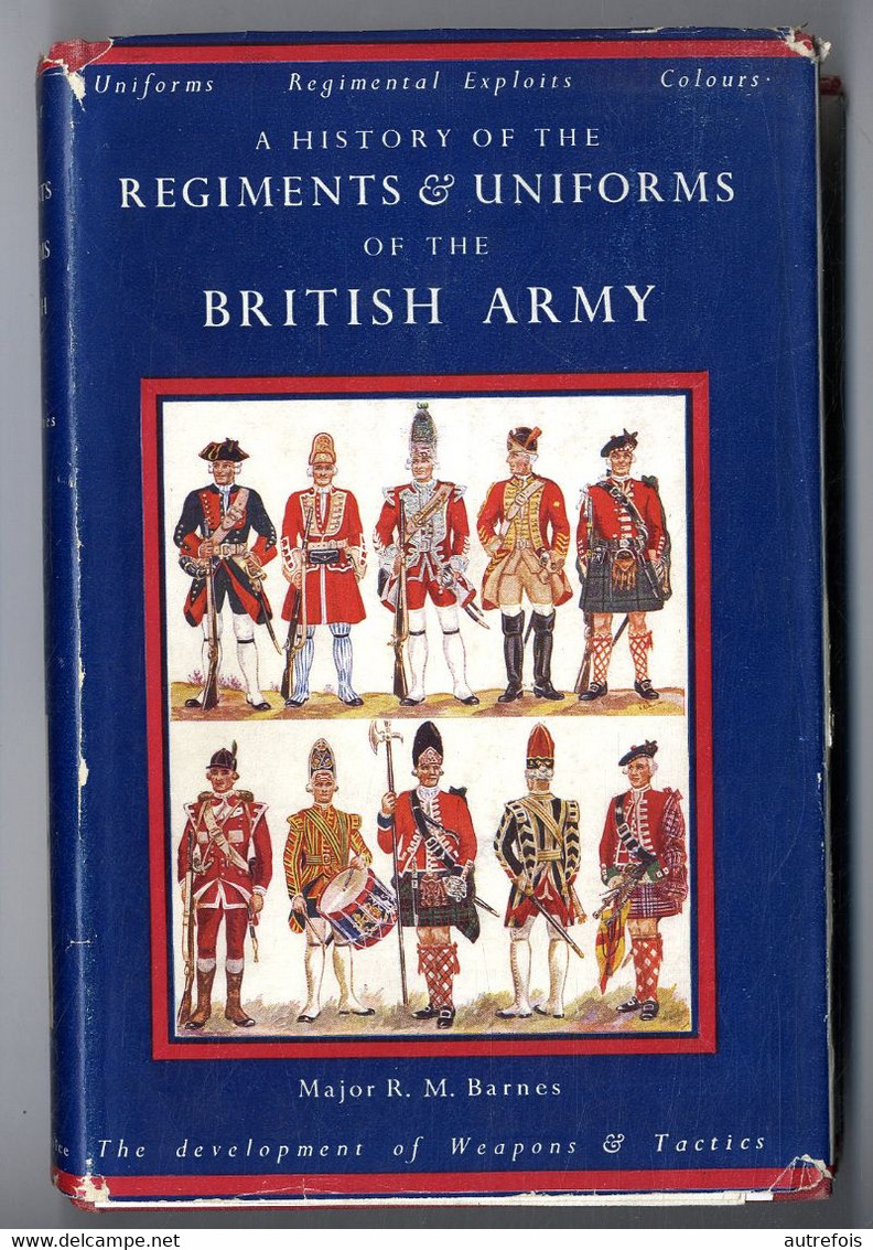 A HISTORY OF THE REGIMENTS & UNIFORMS OF THE BRITISH ARMY  MAJOR R M BARNES 1952 - 336 PAGES - NOMBREUSES ILLUSTRATIONS - Inglés