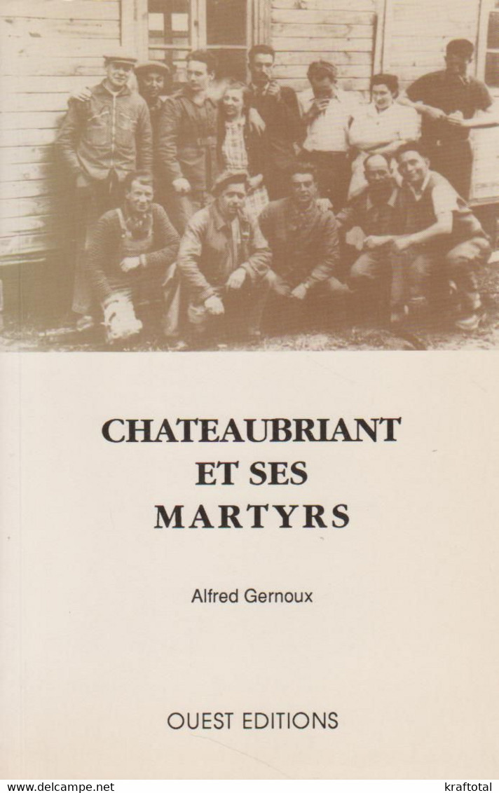 CHÂTEAUBRIANT ET SES MARTYRS PAR ALFRED GERNOUX - OUEST ÉDITIONS 1991 - War 1939-45