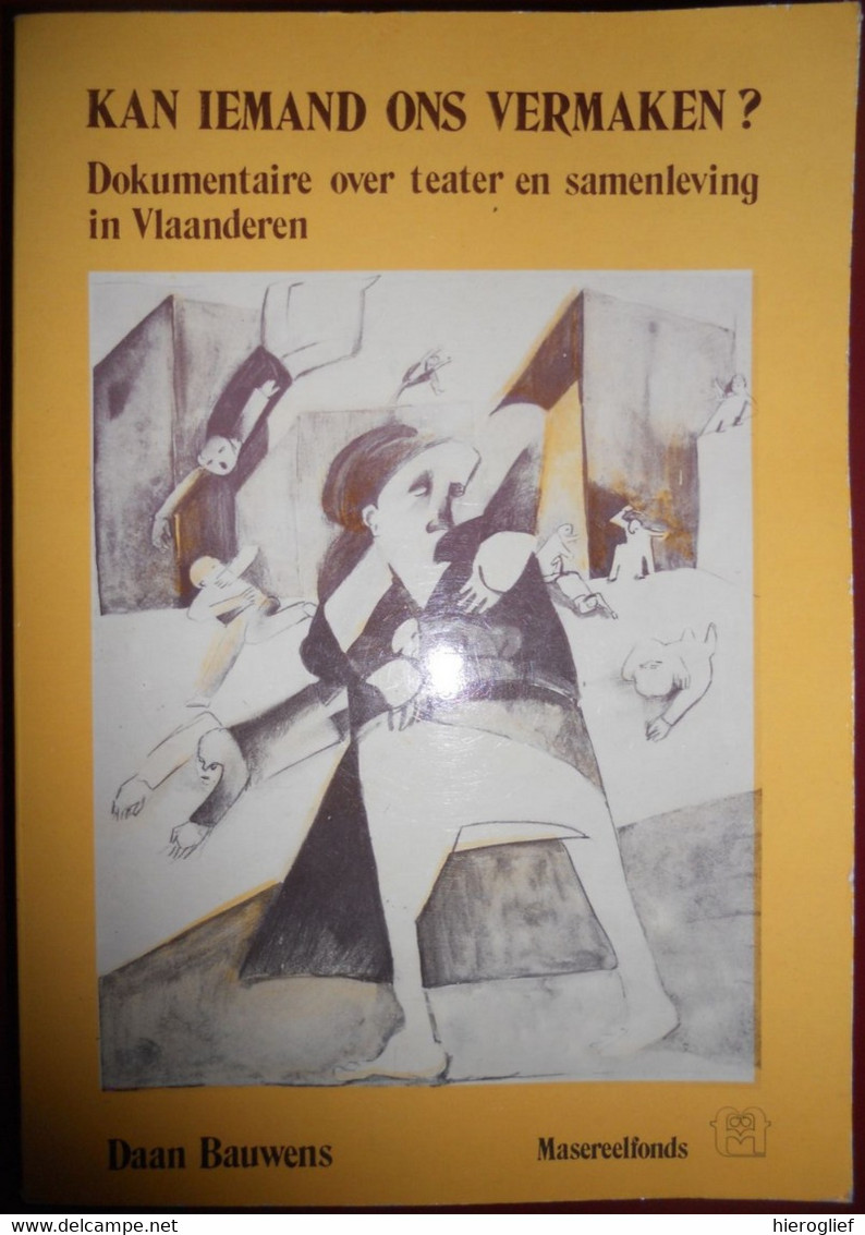 KAN IEMAND ONS VERMAKEN? Documentaire Over Theater En Samenleving In Vlaanderen Door DAAN BAUWENS Toneel - Histoire