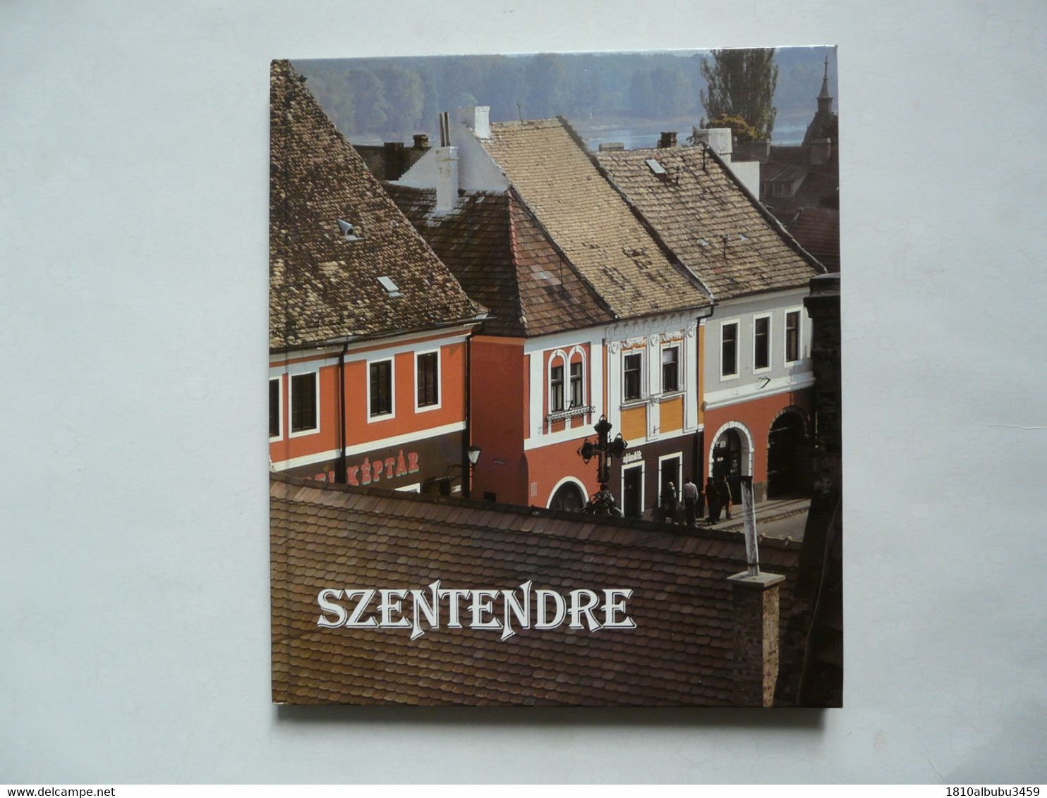 SZENTENDRE With 101 Colour Photographs By Gyula TAHIN - Culture