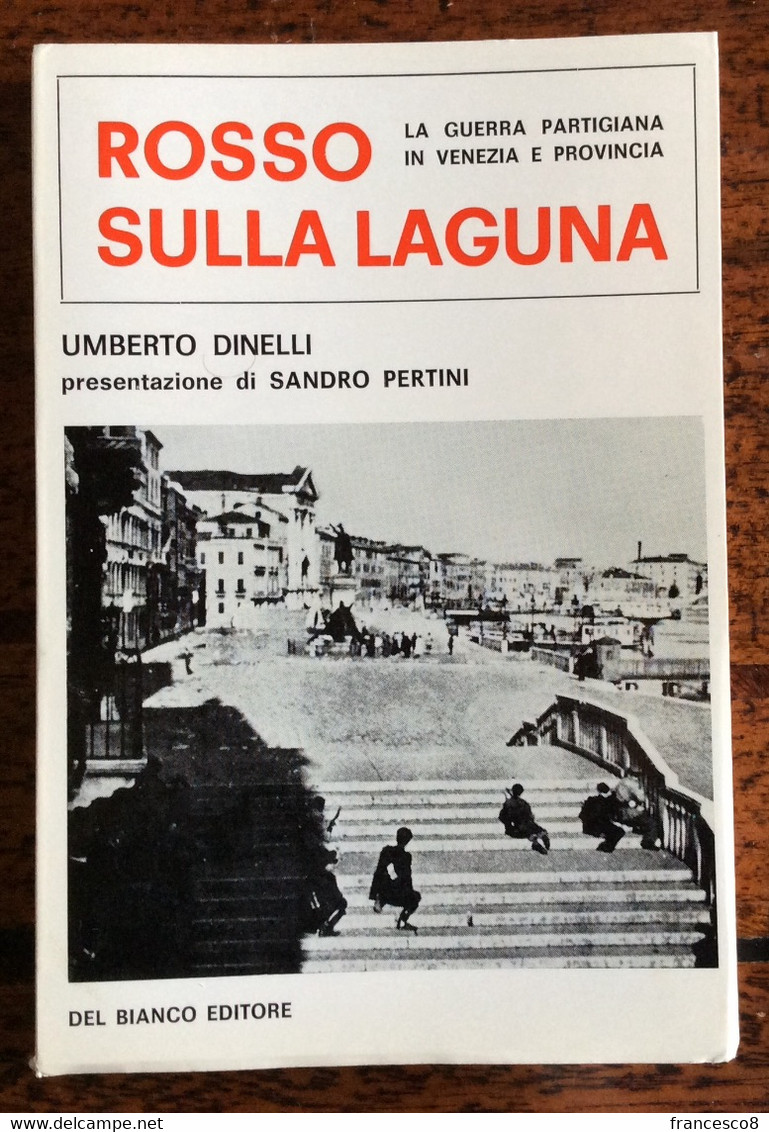 1970 Umberto Dinelli ROSSO SULLA LAGUNA La Guerra Partigiana In Venezia E Provincia - Guerra 1939-45
