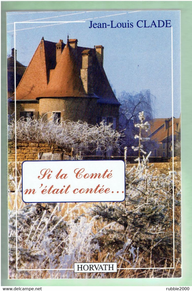 SI LA COMTE M ETAIT CONTEE 1990 HISTOIRE DE LA FRANCHE COMTE PAR JEAN LOUIS CLADE - Franche-Comté