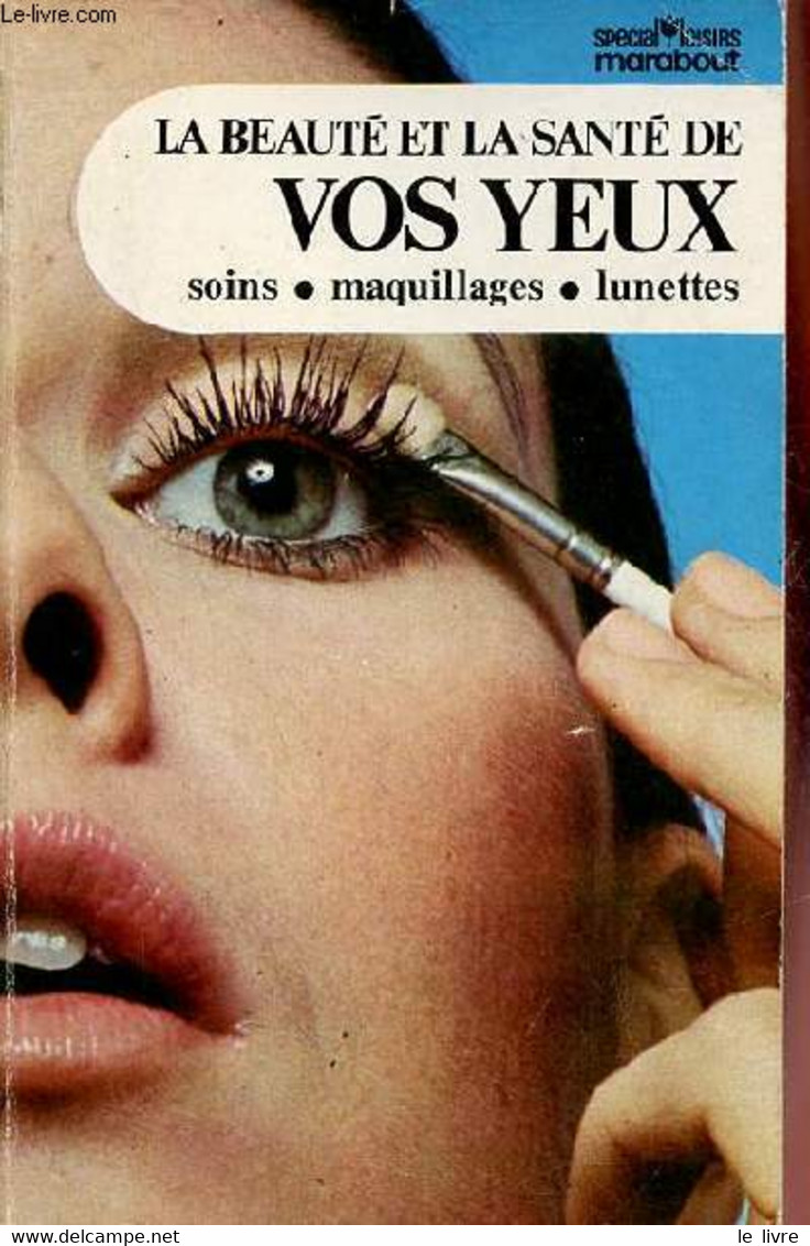 La Beauté Et La Santé De Vos Yeux Soins, Maquillages, Lunettes - Collection Spécial Loisirs Marabout N°6. - Collectif - - Libri