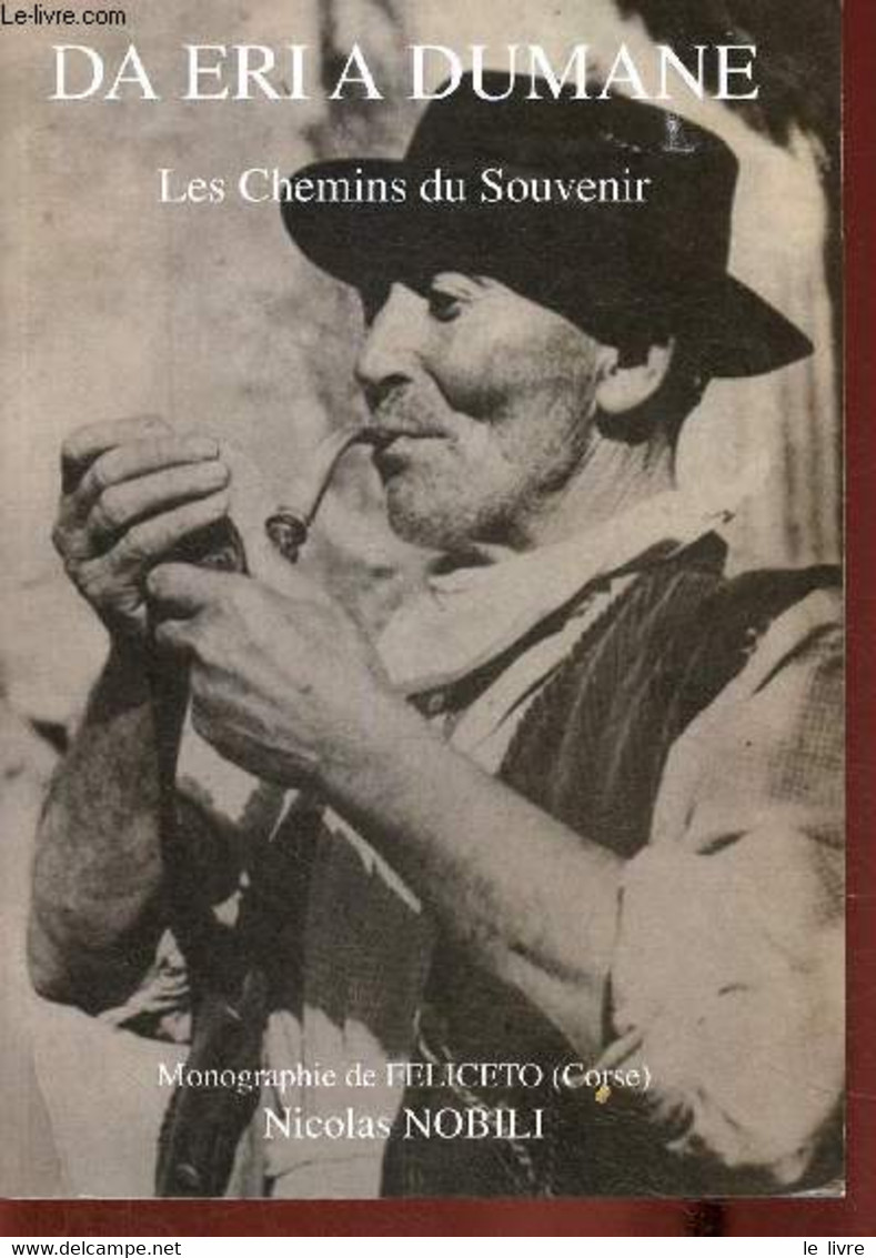 Da Eri A Dumane. Les Chemins Du Souvenir. Monographie De Feliceto (Corse) - Nobili Nicolas - 0 - Corse