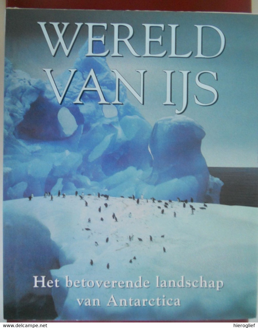 WERELD VAN IJS Het Betoverende Landschap Van ANTARCTICA Ron Naveen Colin Monteath Tui De Roy Mark Jones - Geographie