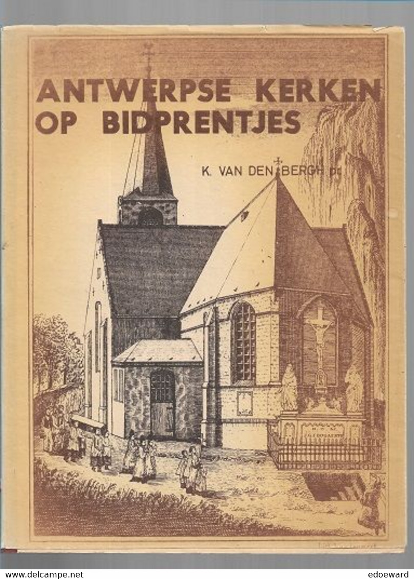 25/07/ 11// ZELDZAAM ! N° 79150 Expl.!!!  ANTWERPSE KERKEN OP BIDPRENTJES  K;v D Bergh  71 P Studie Van UNIEKE  Prentjes - Religion & Esotericism