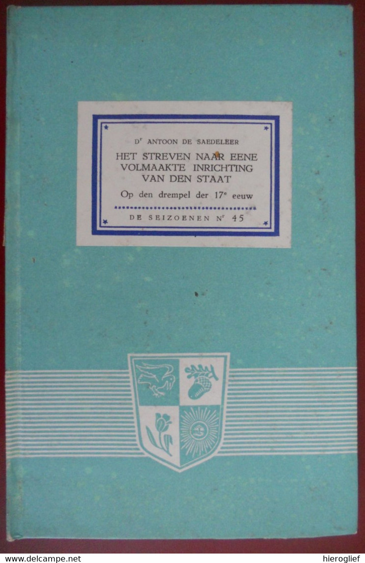 HET STREVEN NAAR EENE VOLMAAKTE INRICHTING VAN DEN STAAT Op Drempel 17e Eeuw Antoon De Saedeleer De Seizoenen 45 - Histoire