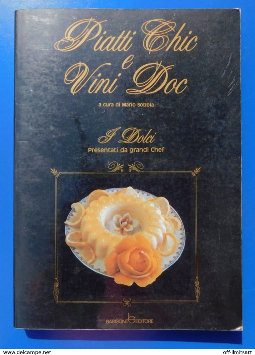 PIATTI CHIC E VINI DOC : I DOLCI  (Ricette) - Barisone Editore, 1988. - Pag. 255  - 24x17 - House, Garden, Kitchen