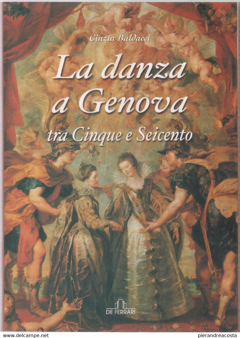 La Danza A Genova. Tra Cinque E Seicento - Cinzia Baldacci - Autres & Non Classés