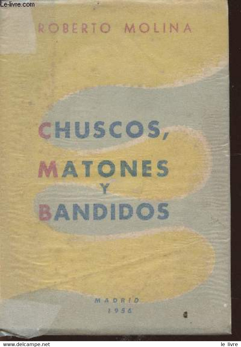 Chuscos, Matones Y Bandidos- Narraciones - Molina Roberto - 1956 - Libri Con Dedica