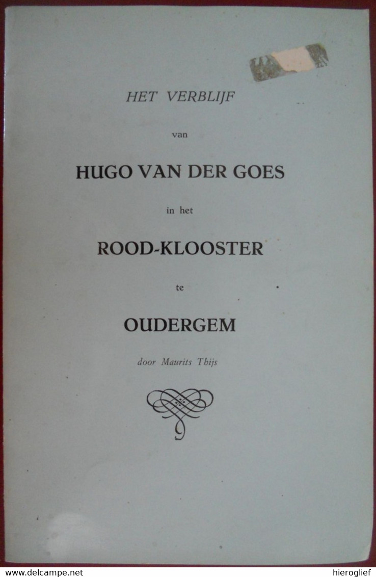 HET VERBLIJF Van HUGO VAN DER GOES In ROOD-KLOOSTER Te OUDERGEM Door Maurits Thijs Kunst Schilder De Gand à Auderghem - Histoire