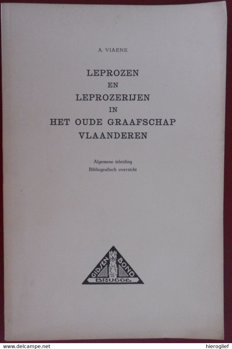 LEPROZEN EN LEPROZERIJEN In Het OUDE GRAAFSCHAP VLAANDEREN Door A. Viaene Algemene Inleiding Bibliografie Melaatsen - Histoire