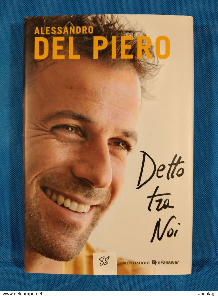 LIBRI 2088 - "DETTO TRA NOI" Alessandro Del Piero - Vedi Descrizione Costo Spedizione - - Bibliography