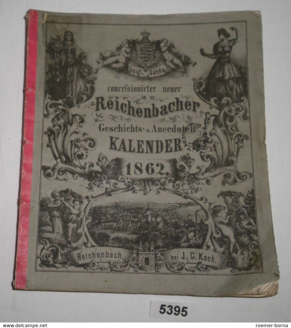 Königl. Sächs. Concessionirter Neuer Reichenbacher Geschichts- Und Anekdoten-Kalender 1862 - Calendars