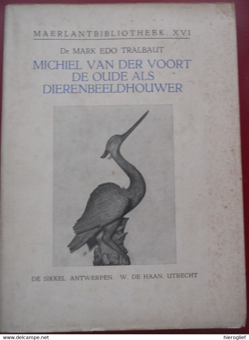 MICHIEL VAN DER VOORT DE OUDE DIEREN BEELDHOUWER Door Dr. Mark Edo Tralbaut Maerlantbibliotheek XVI ANTWERPEN - Histoire