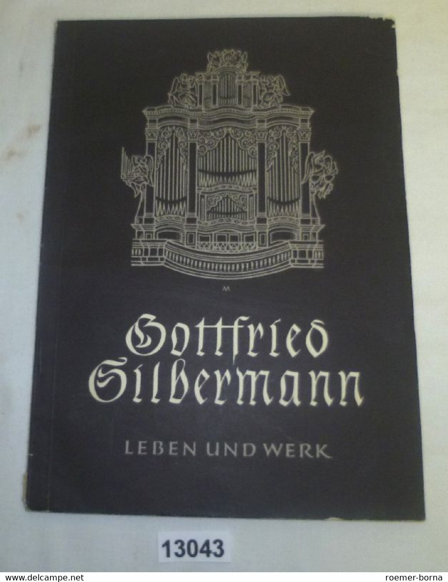 Gottfried Silbermann - Leben Und Werk - Gedenkschrift Der Stadt Freiberg Zur 200. Wiederkehr Seines Todestages - Biographies & Mémoires