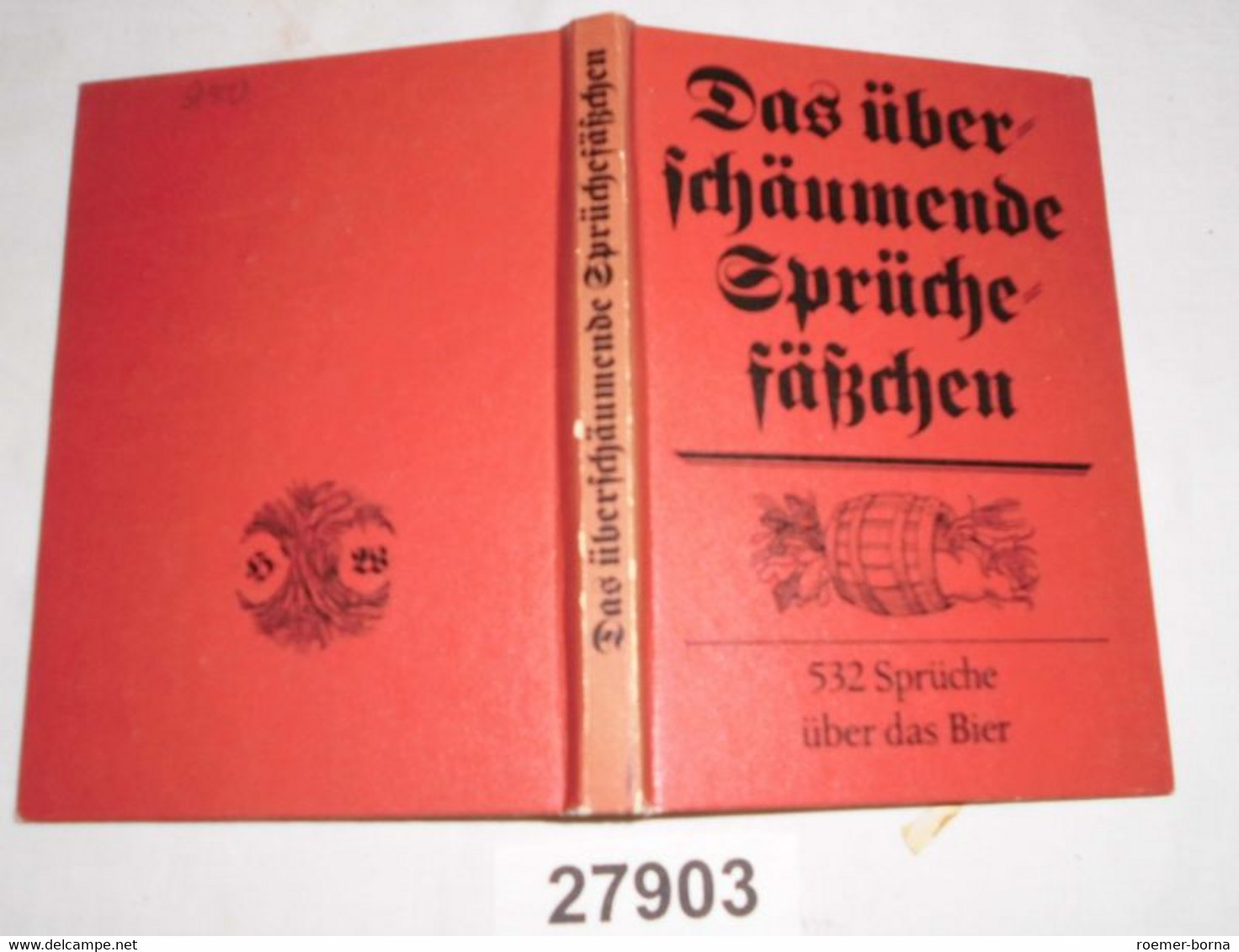 Das überschäumende Sprüchefäßchen - 532 Sprüche über Das Bier - Humor