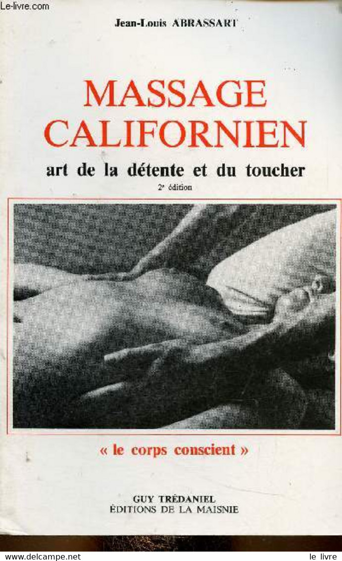 Massage Californien. Art De La Détente Et Du Toucher. 2e édition (Collection "Le Corps Conscient") - Abrassart Jean-Loui - Books