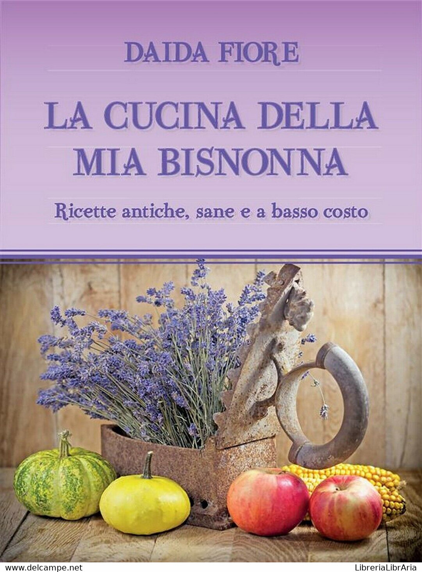 LA CUCINA DELLA MIA BISNONNA	 Di Daida Fiore,  2021,  Youcanprint - Maison, Jardin, Cuisine