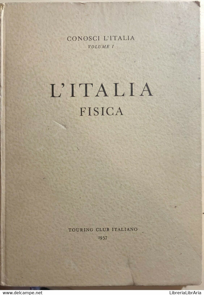 L’Italia Fisica Vol.1 Di Aa.vv., 1957, Touring Club Italiano - Historia, Filosofía Y Geografía