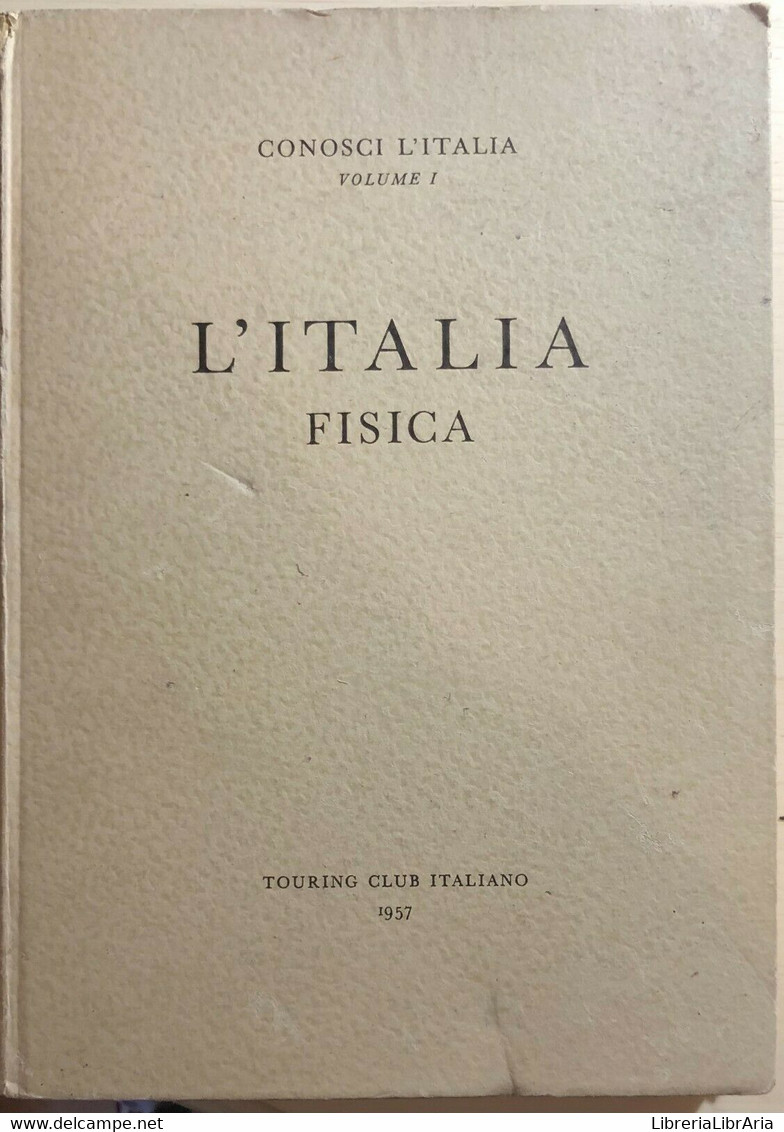 L’Italia Fisica Vol.1 Di Aa.vv., 1957, Touring Club Italiano - Enzyklopädien