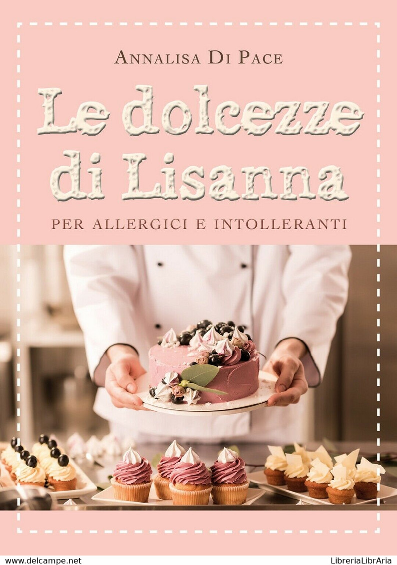 Le Dolcezze Di Lisanna Per Allergici E Intolleranti	 Di Annalisa Di Pace,  2021 - House, Garden, Kitchen