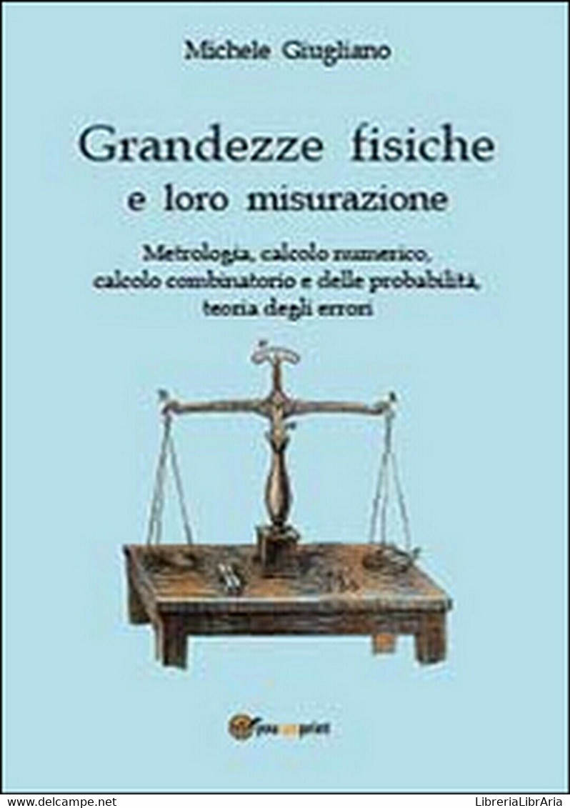 Grandezze Fisiche E Loro Misurazione  Di Michele Giugliano,  2013,  Youcanprint - Geneeskunde, Biologie, Chemie