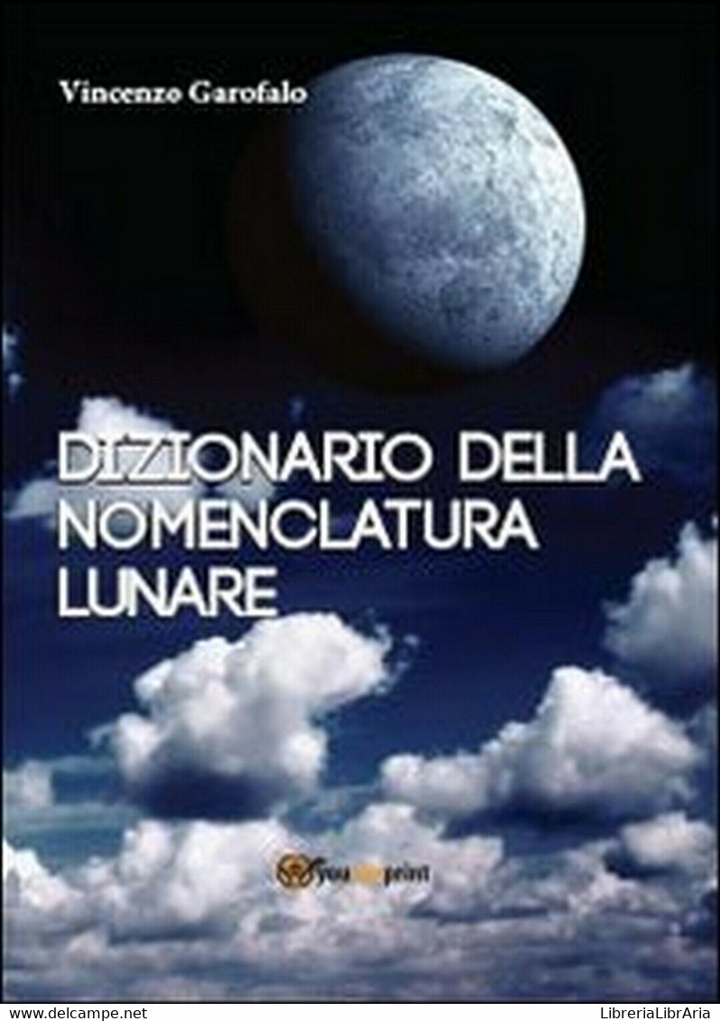 Dizionario Della Nomenclatura Lunare  Di Vincenzo Garofalo,  2013,  Youcanprint - Scientific Texts