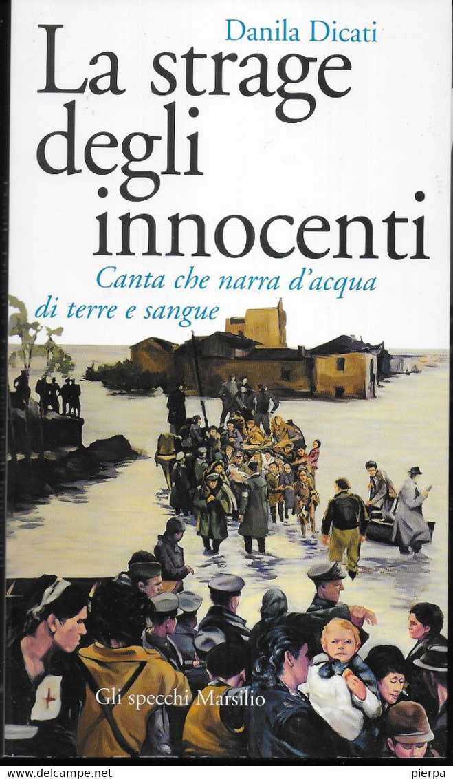 LA STRAGE DEGLI INNOCENTI - DANILA DICATI - MARSILIO EDITORE 2006 - PAG.130 - FORMATO 12X21 - USATO COME NUOVO - Guerra 1939-45