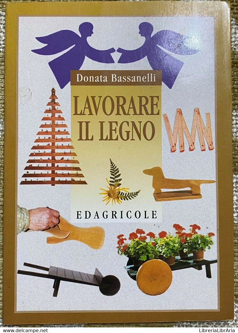 Lavorare Il Legno - Donata Bassanelli - Edagricole - 1998 - M - Casa, Giardino, Cucina