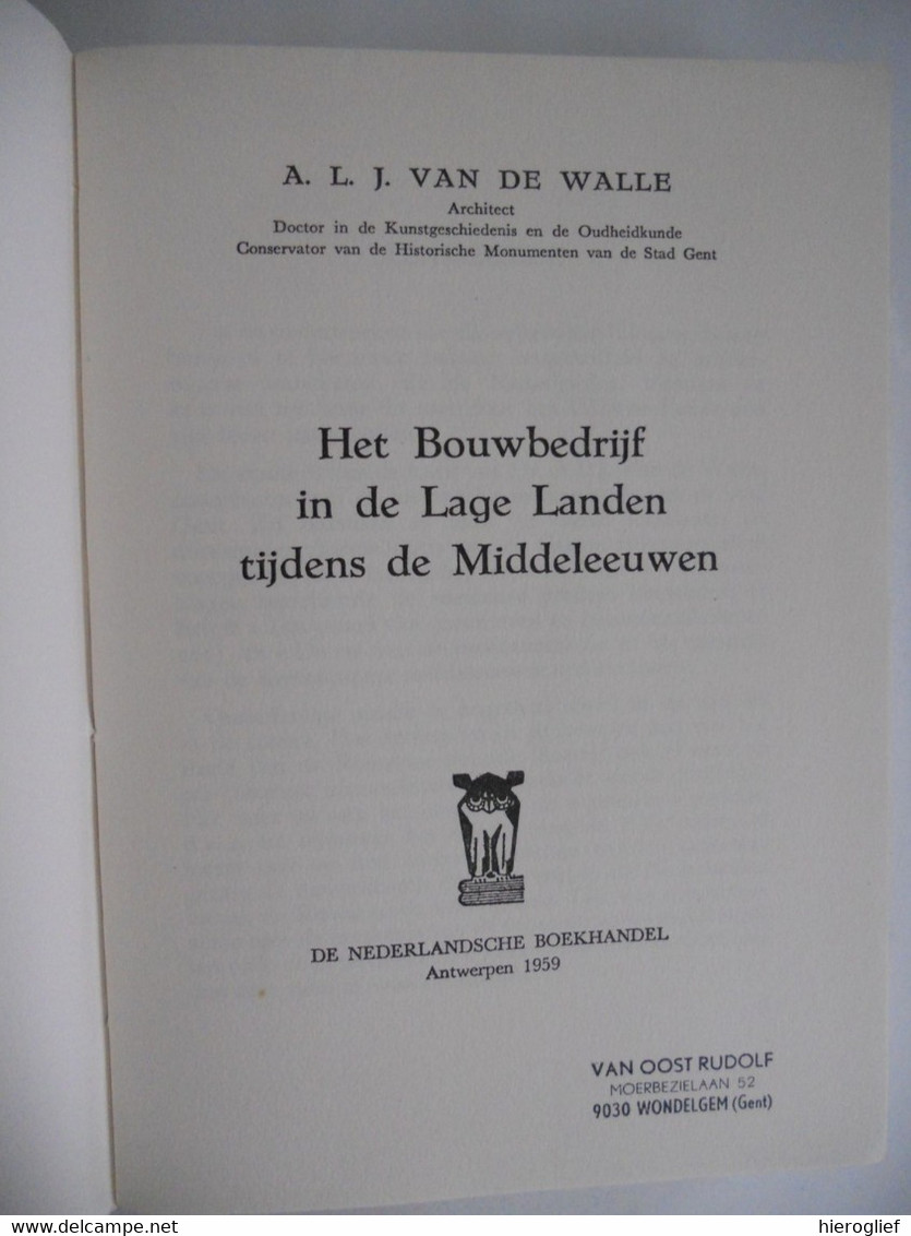 HET BOUWBEDRIJF IN DE LAGE LANDEN TIJDENS DE MIDDELEEUWEN Door A.L.J. Van De Walle Architectuur Bouwen Architect - Histoire