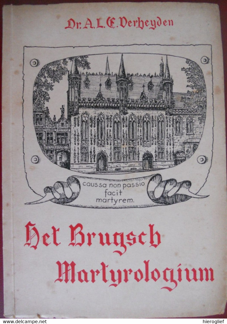 HET BRUGSCH MARTYROLOGIUM 1527 1573 Door Dr. A.L.E. Verheyden BRUGGE Lijst Martelaren - Histoire