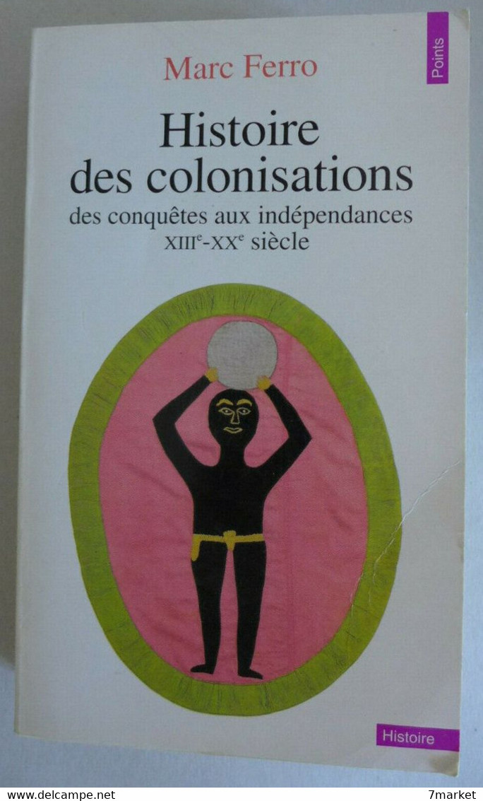 Marc Ferro - Histoire Des Colonisations Des Conquêtes Aux Indépendances XIIIe- XXe  Siècle / éd. Du Seuil - 1996 - Geschichte