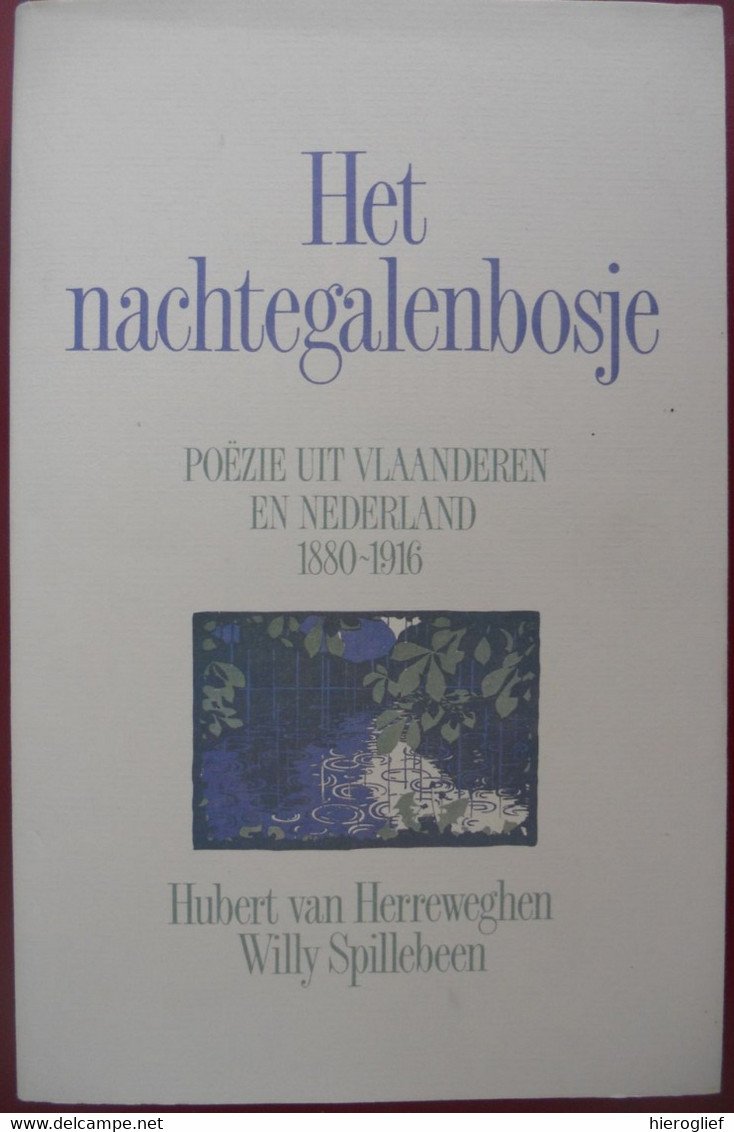 HET NACHTEGALENBOSJE Poëzie Uit Vlaanderen En Neederland 1880 1916 Door Hubert Van Herreweghen Willy Spillebeen - Poesía