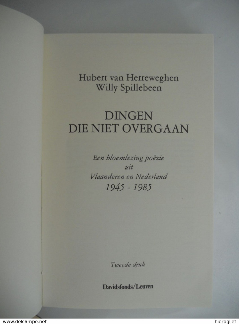 DINGEN DIE NIET OVERGAAN Poëzie Uit Vlaanderen En Nederland 1945 1985 Door Hubert Van Herreweghen Willy Spillebeen - Poëzie