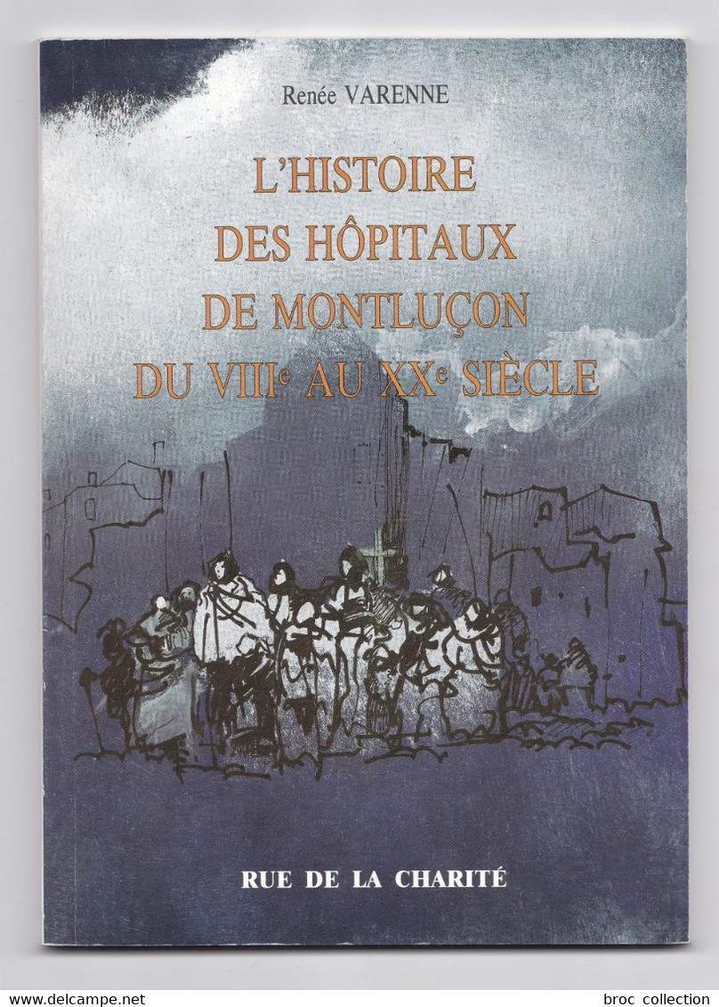 L'histoire Des Hôpitaux De Montluçon, Renée Varenne, 1990 - Bourbonnais