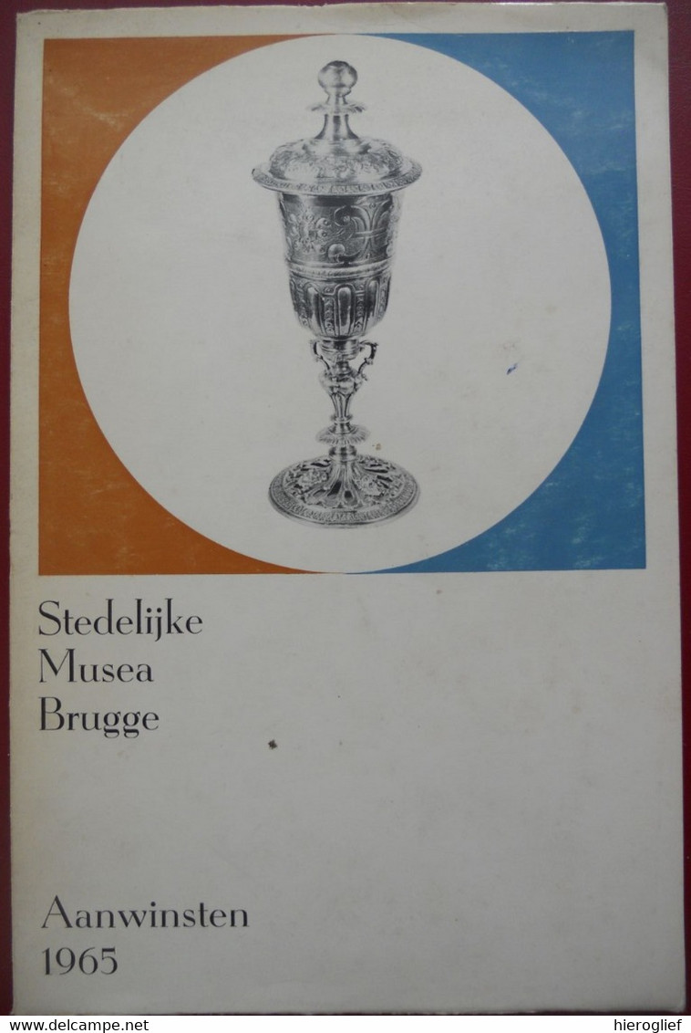 BRUGGE STEDELIJKE MUSEA Aanwinsten 1965 Catalogus Schilderijen Beelden Edelsmeedwerk Munten Penningen Kant Glas Meubels - Histoire