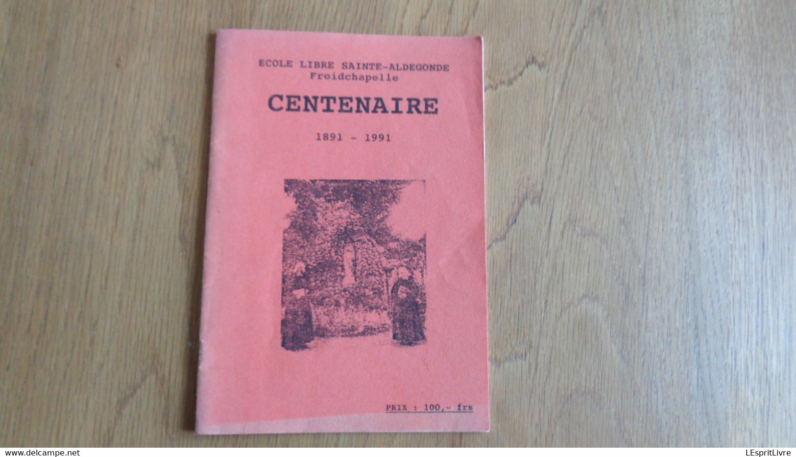 Ecole Libre Sainte Aldegonde Froidchapelle CENTENAIRE 1891 1991 Régionalisme Hainaut Liste Anciens Elèves - Belgique