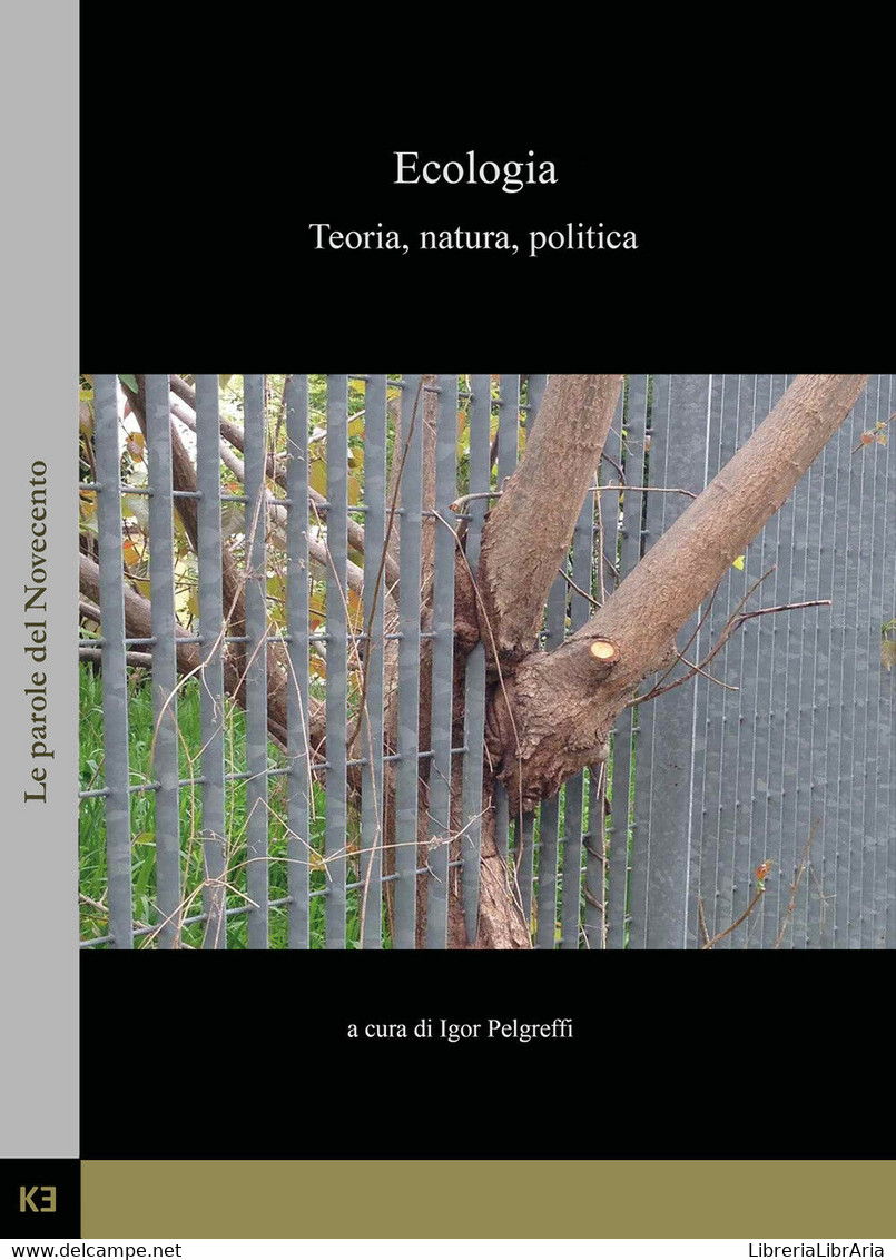Ecologia. Teoria, Natura, Politica Di Igor Pelgreffi,  2019,  Kajak Edizioni - Natur