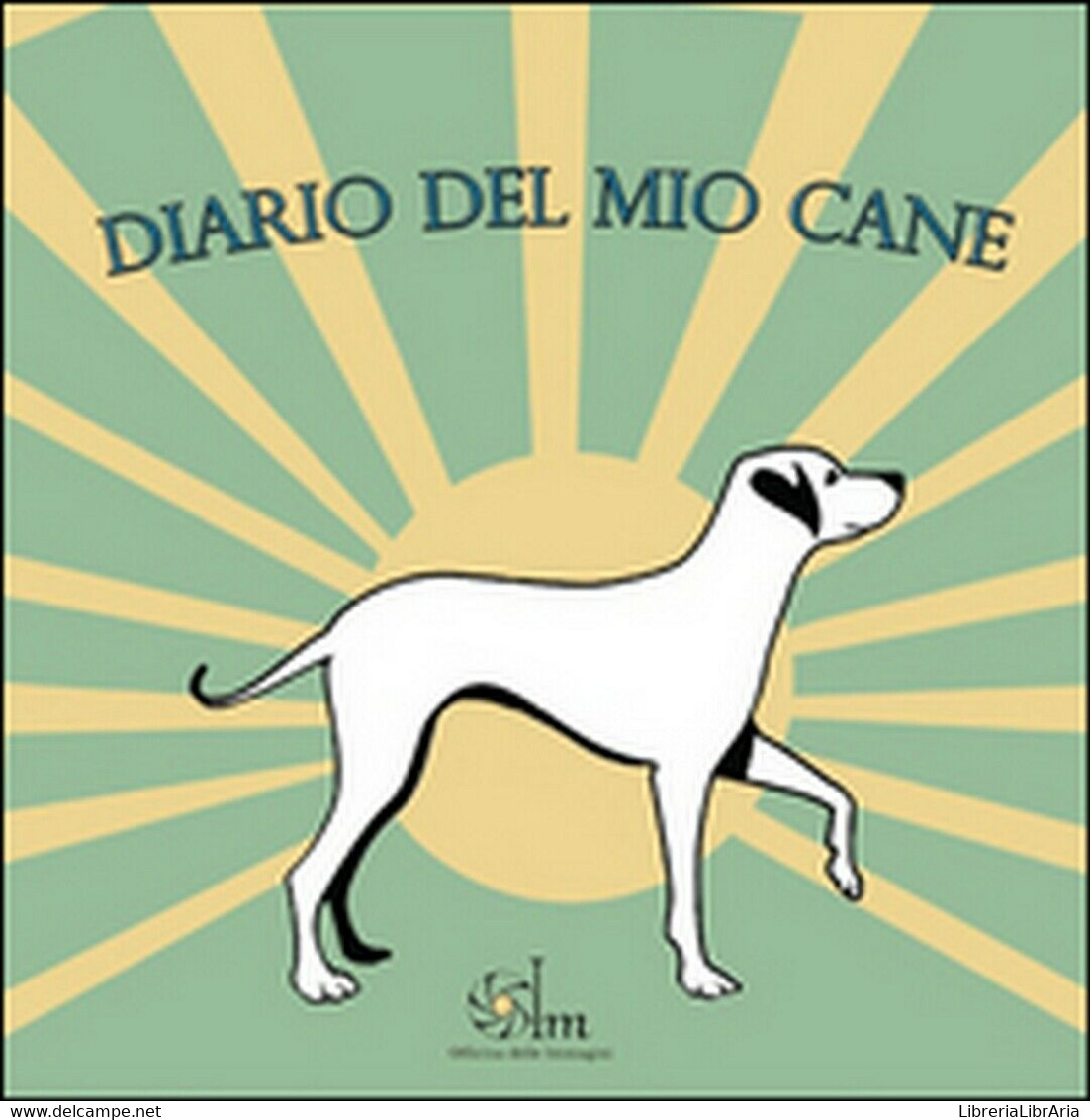 Diario Del Mio Cane	 Di Maristella Campolunghi,  2016,  Youcanprint - Natur