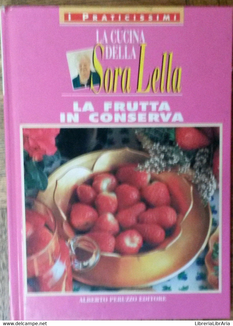 La Frutta In Conserva - Sora Lella - Alberto Peruzzo Editore1995 - R - House, Garden, Kitchen