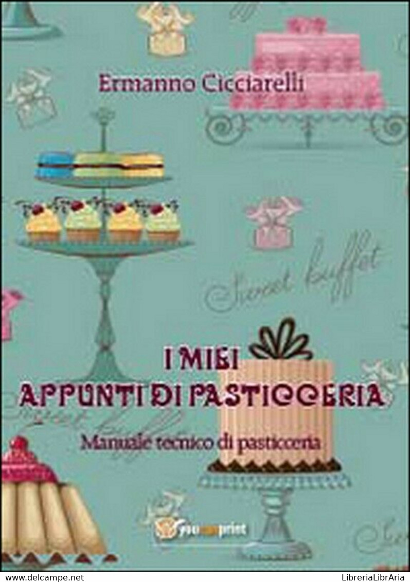 I Miei Appunti Di Pasticceria. Manuale Tecnico Di Pasticceria - House, Garden, Kitchen