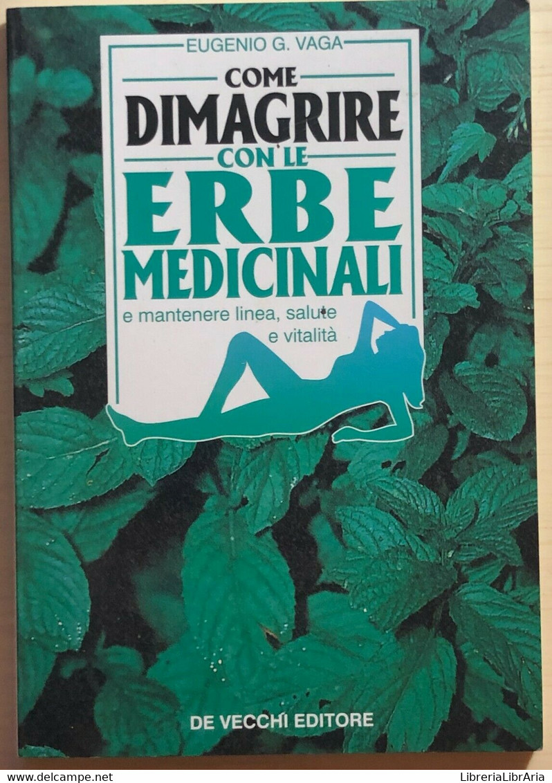 Come Dimagrire Con Le Erbe Medicinali Di Eugenio Vaga, 1995, De Vecchi Editore - House, Garden, Kitchen