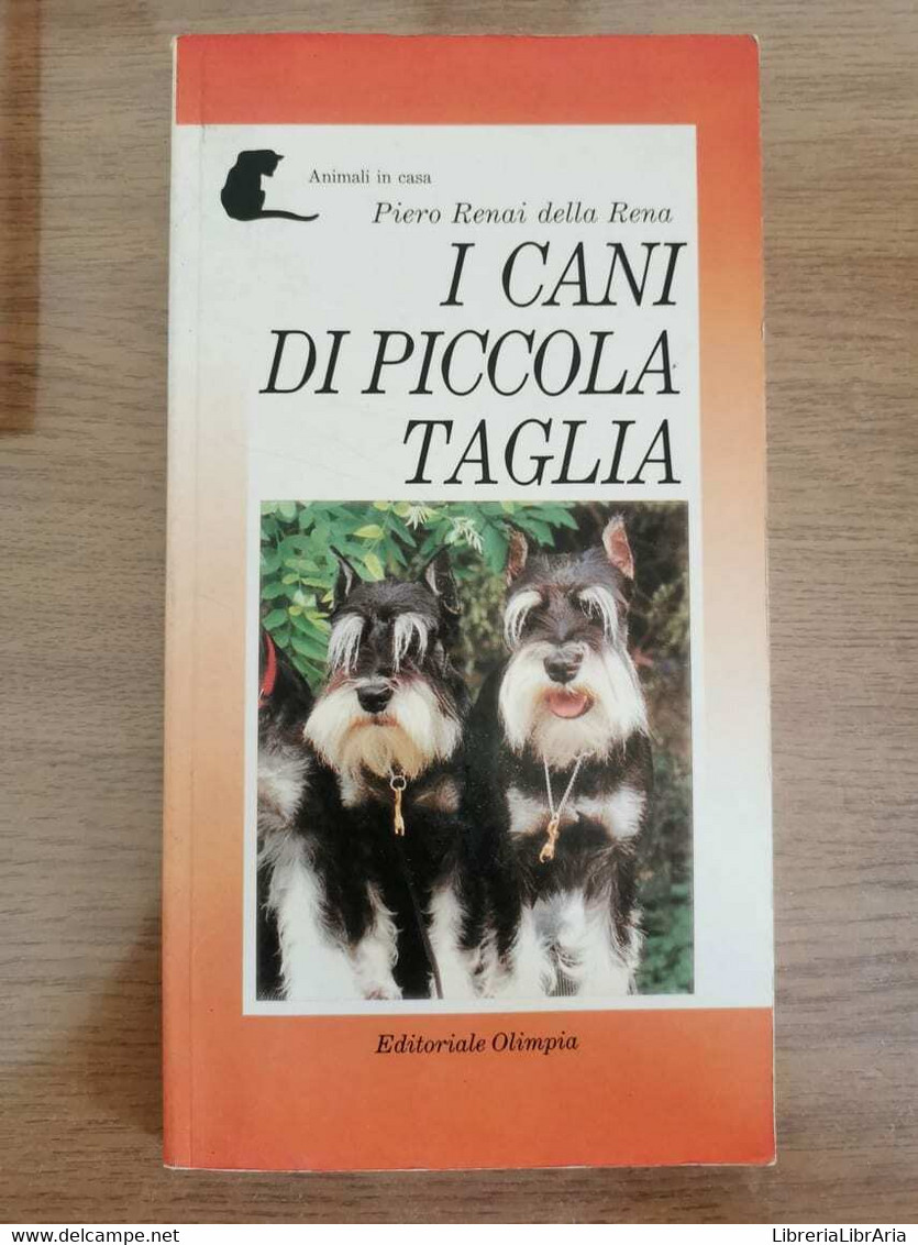 I Cani Di Piccola Taglia - Piero Renai Della Rena - Olimpia - 1991 - AR - Natur