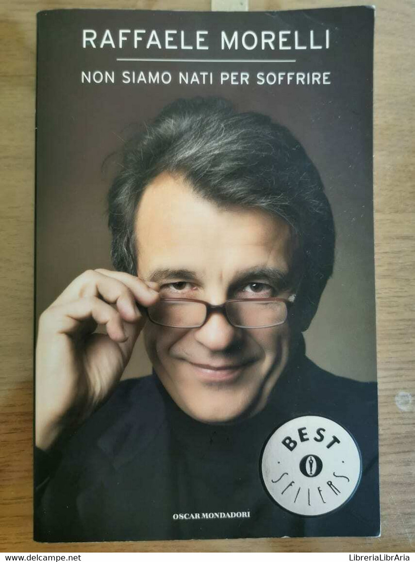 Non Siamo Nati Per Soffrire - R. Morelli - Mondadori - 2007 - AR - Lifestyle