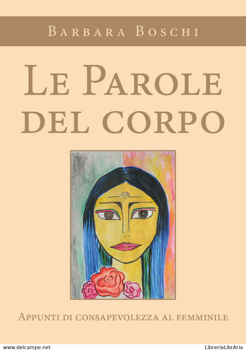 Le Parole Del Corpo. Appunti Di Consapevolezza Al Femminile Di Barbara Boschi, - Gezondheid En Schoonheid