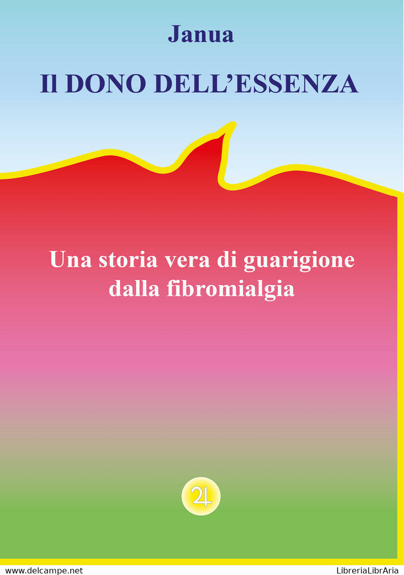 Il Dono Dell’essenza. Una Storia Vera Di Guarigione Dalla Fibromialgia Di Janua, - Gezondheid En Schoonheid