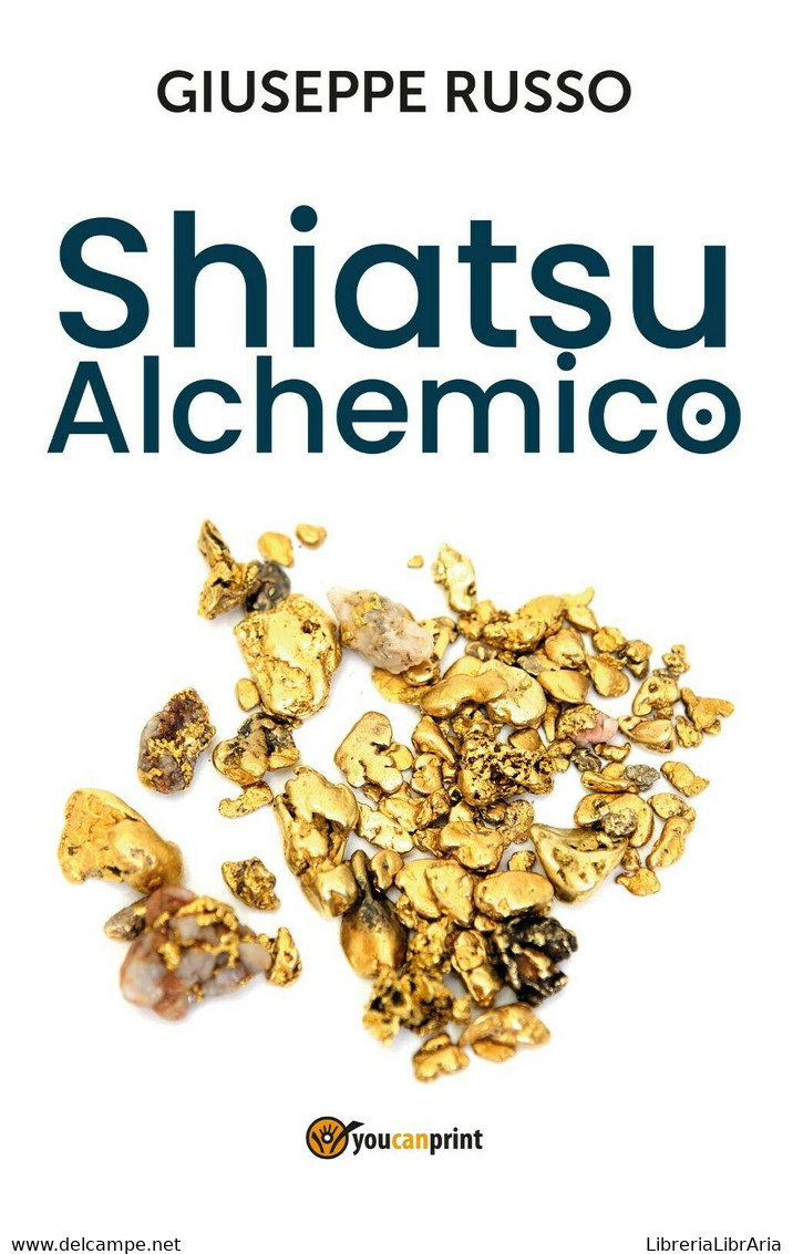 Shiatsu Alchemico. Trasforma In Oro Quel Che Tocchi Di Giuseppe Russo,  2020,  Y - Gezondheid En Schoonheid