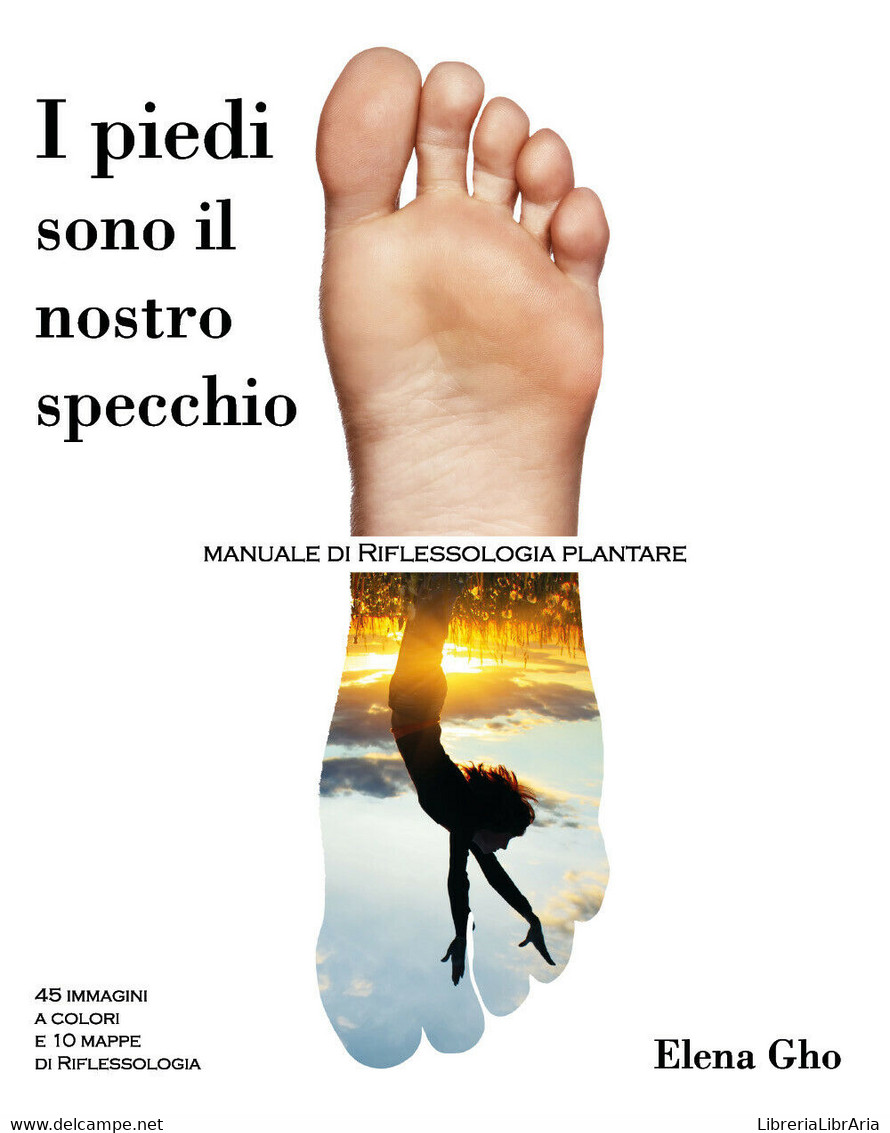 I Piedi Sono Il Nostro Specchio	Di Elena Gho,  2019,  Youcanprint - Gezondheid En Schoonheid